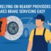 Brake Servicing Near You Safe, Easy & Stress-Free
