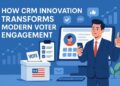 How CRM Innovation Transforms Modern Voter Engagement