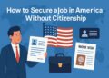 How to Secure a Job in America Without Citizenship