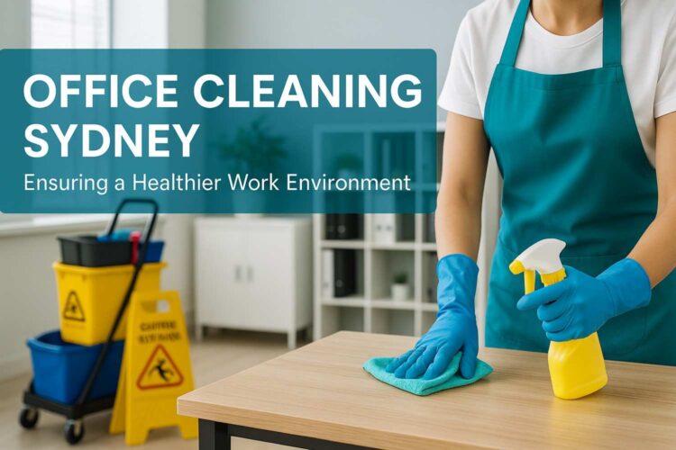 Office Cleaning Sydney Ensuring a Healthier Work Environment